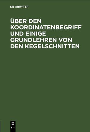 Über den Koordinatenbegriff und einige Grundlehren von den Kegelschnitten von Mehler,  F. G., Schellbach,  ...