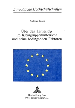 Über den Lernerfolg im Kleingruppenunterricht und seine bedingenden Faktoren von Knapp,  Andreas