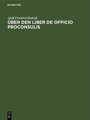 Über den liber de officio proconsulis von Rudorff,  Adolf Friedrich