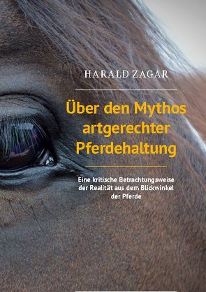 Über den Mythos artgerechter Pferdehaltung von Zagar,  Harald