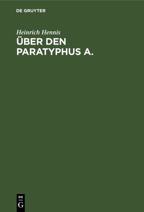 Über den Paratyphus A. von Hennis,  Heinrich