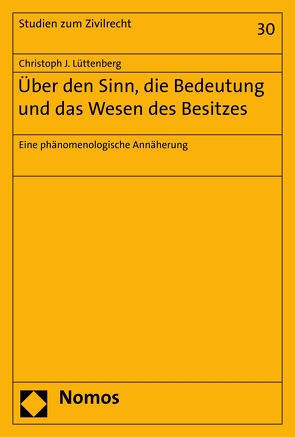 Über den Sinn, die Bedeutung und das Wesen des Besitzes von Lüttenberg,  Christoph J.