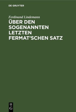 Über den sogenannten letzten Fermat’schen Satz von Lindemann,  Ferdinand