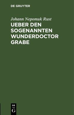 Ueber den sogenannten Wunderdoctor Grabe von Rust,  Johann Nepomuk