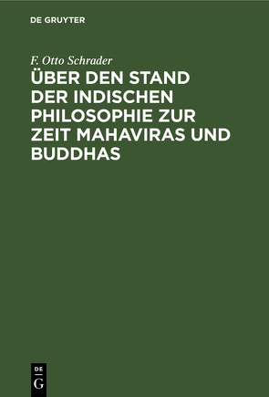 Über den Stand der indischen Philosophie zur Zeit Mahaviras und Buddhas von Schrader,  F. Otto