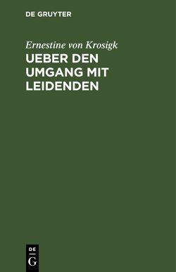 Ueber den Umgang mit Leidenden von Krosigk,  Ernestine von