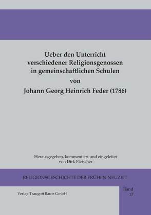 Ueber den Unterricht verschiedener Religionsgenossen in gemeinschaftlichen Schulen von Feder,  Johann Georg Heinrich, Fleischer,  Dirk