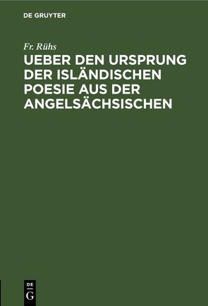 Ueber den Ursprung der isländischen Poesie aus der angelsächsischen von Rühs,  Fr.