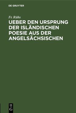 Ueber den Ursprung der isländischen Poesie aus der angelsächsischen von Rühs,  Fr.