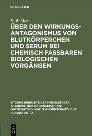 Über den Wirkungsantagonismus von Blutkörperchen und Serum bei chemisch faßbaren biologischen Vorgängen von Merz,  K. W.