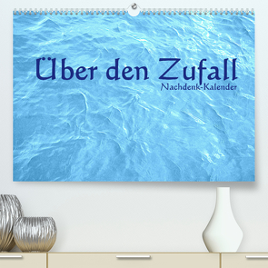 Über den Zufall – Nachdenk-Kalender (Premium, hochwertiger DIN A2 Wandkalender 2022, Kunstdruck in Hochglanz) von Lemmermann,  Jürgen