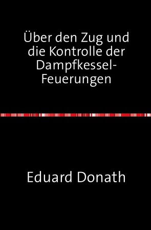 Über den Zug und die Kontrolle der Dampfkessel-Feuerungen von Donath,  Eduard