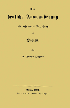 Ueber deutsche Auswanderung mit besonderer Beziehung auf Lycien von Oppert,  Gustav