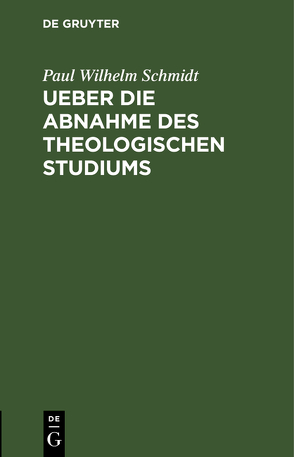 Ueber die Abnahme des theologischen Studiums von Schmidt,  Paul Wilhelm