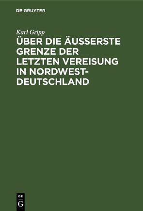 Über die äußerste Grenze der letzten Vereisung in Nordwest-Deutschland von Gripp,  Karl