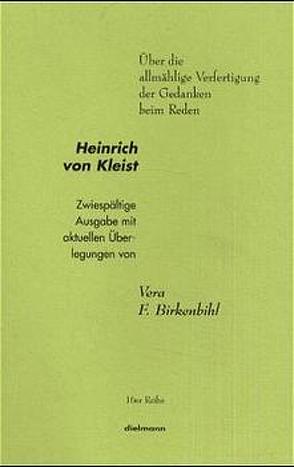 Über die allmählige Verfertigung der Gedanken beim Reden von Birkenbihl,  Vera F, Kleist,  Heinrich von, Leyn,  Urs van der