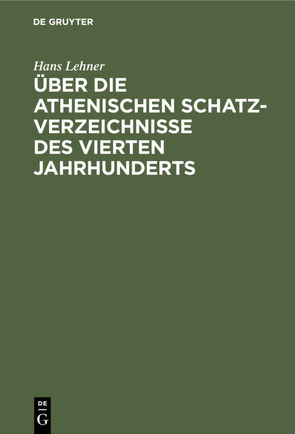 Über die athenischen Schatzverzeichnisse des vierten Jahrhunderts von Lehner,  Hans