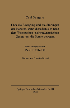 Über die Bewegung und die Störungen der Planeten, wenn dieselben sich nach dem Weberschen elektrodynamischen Gesetz um die Sonne bewegen von Seegers,  Carl