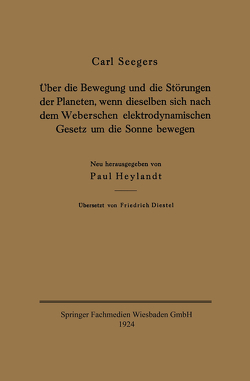 Über die Bewegung und die Störungen der Planeten, wenn dieselben sich nach dem Weberschen elektrodynamischen Gesetz um die Sonne bewegen von Seegers,  Carl