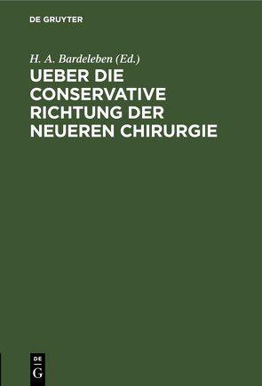 Ueber die conservative Richtung der neueren Chirurgie von Bardeleben,  H. A.