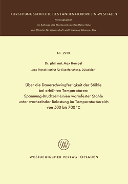 Über die Dauerschwingfestigkeit der Stähle bei erhöhten Temperaturen: Spannung-Bruchzeit-Linien warmfester Stähle unter wechselnder Belastung im Temperaturbereich von 500 bis 700°C von Hempel,  Max