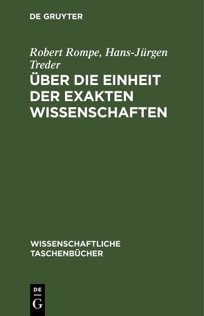 Über die Einheit der exakten Wissenschaften von Rompe,  Robert, Treder,  Hans-Jürgen