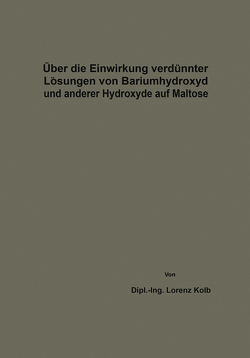 Über die Einwirkung verdünnter Lösungen von Bariumhydroxyd und anderer Hydroxyde auf Maltose von Kolb,  Lorenz