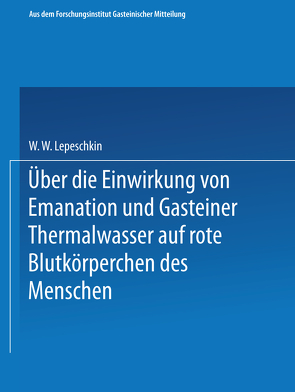 Über die Einwirkung von Emanation und Gasteiner Thermalwasser auf rote Blutkörperchen des Menschen von Lepeškin,  Vladimir V.