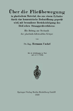 Über die Fließbewegung in plastischem Material, das aus einem Zylinder durch eine konzentrische Bodenöffnung gepreßt wird, mit besonderer Berücksichtigung des Dick’schen Strangpreßverfahrens von Unckel,  Hermann