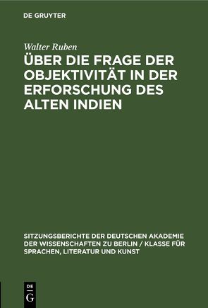 Über die Frage der Objektivität in der Erforschung des Alten Indien von Ruben,  Walter