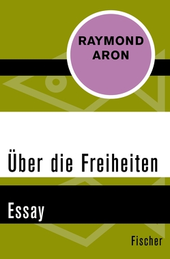 Über die Freiheiten von Aron,  Raymond, Kulenkampff,  Arend