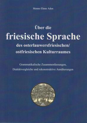 Über die friesische Sprache des osterlauwersfriesischen/ostfriesischen Kulturraumes von Aden,  Menno Ehme