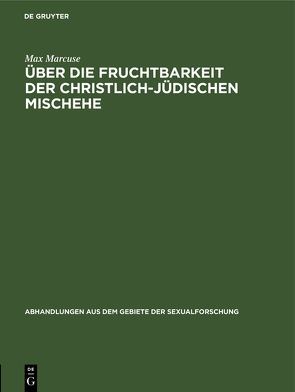 Über die Fruchtbarkeit der christlich-jüdischen Mischehe von Marcuse,  Max