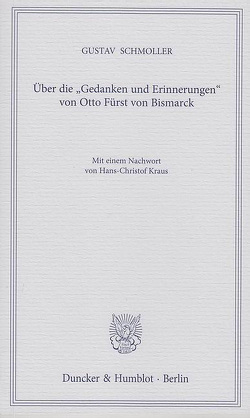 Über die „Gedanken und Erinnerungen“ von Otto Fürst von Bismarck. von Kraus,  Hans-Christof, Schmoller,  Gustav