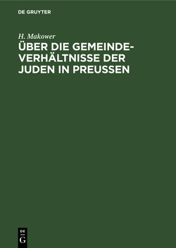 Über die Gemeinde-Verhältnisse der Juden in Preußen von Makower,  H.