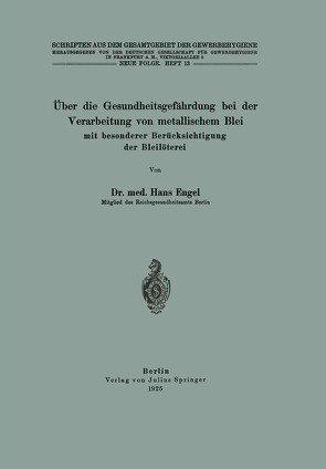 Über die Gesundheitsgefährdung bei der Verarbeitung von metallischem Blei mit besonderer Berücksichtigung der Bleilöterei von Engel,  Hans, Frankfurt a.M.,  Deutsche Gesellschaft für Gewerbehygiene