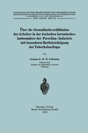 Über die Gesundheitsverhältnisse der Arbeiter in der deutschen keramischen insbesondere der Porzellan – Industrie mit besonderer Berücksichtigung der Tuberkulosefrage von Lehmann,  Karl Bernhard