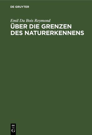 Über die Grenzen des Naturerkennens von Du Bois-Reymond,  Emil