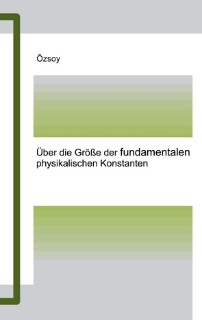 Über die Größe der fundamentalen physikalischen Konstanten von Özsoy,  Fazil