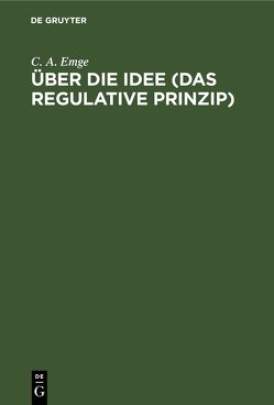 Über die Idee (Das regulative Prinzip) von Emge,  C. A.