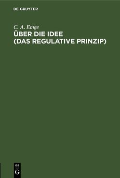Über die Idee (Das regulative Prinzip) von Emge,  C. A.