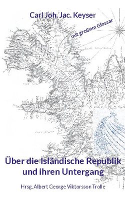 Über die Isländische Republik und ihren Untergang von Keyser,  Carl Joh. Jac., Viktorsson Trolle,  Albert George