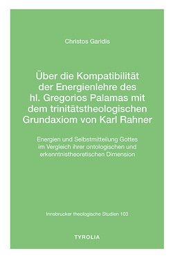 Über die Kompatibilität der Energienlehre des hl. Gregorios Palamas mit dem trinitätstheologischen Grundaxiom von Karl Rahner von Garidis,  Christos