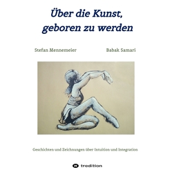 Über die Kunst, geboren zu werden von Mennemeier,  Stefan, Samari,  Babak