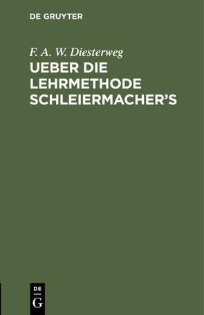 Ueber die Lehrmethode Schleiermacher’s von Diesterweg,  F. A. W.