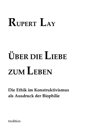 Über die Liebe zum Leben von Lay,  Rupert