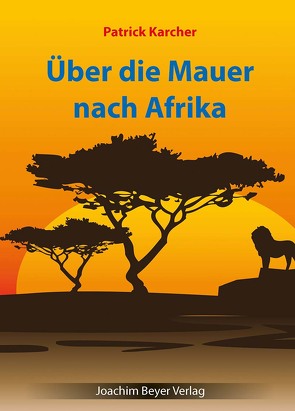 Über die Mauer nach Afrika von Karcher,  Patrick