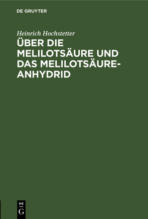 Über die Melilotsäure und das Melilotsäure-Anhydrid von Hochstetter,  Heinrich