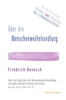 Über die Menschenweihehandlung von Benesch,  Friedrich, Oelkers,  Leila