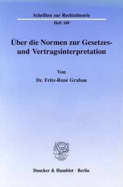 Über die Normen zur Gesetzes- und Vertragsinterpretation. von Grabau,  Fritz-René